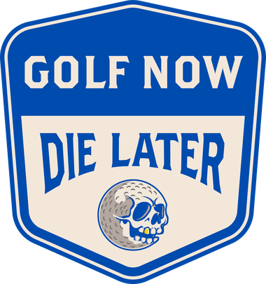 Golf Now Die Later badge